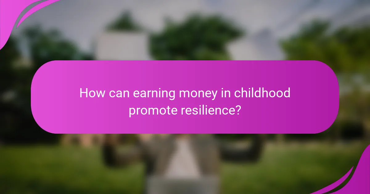 How can earning money in childhood promote resilience?