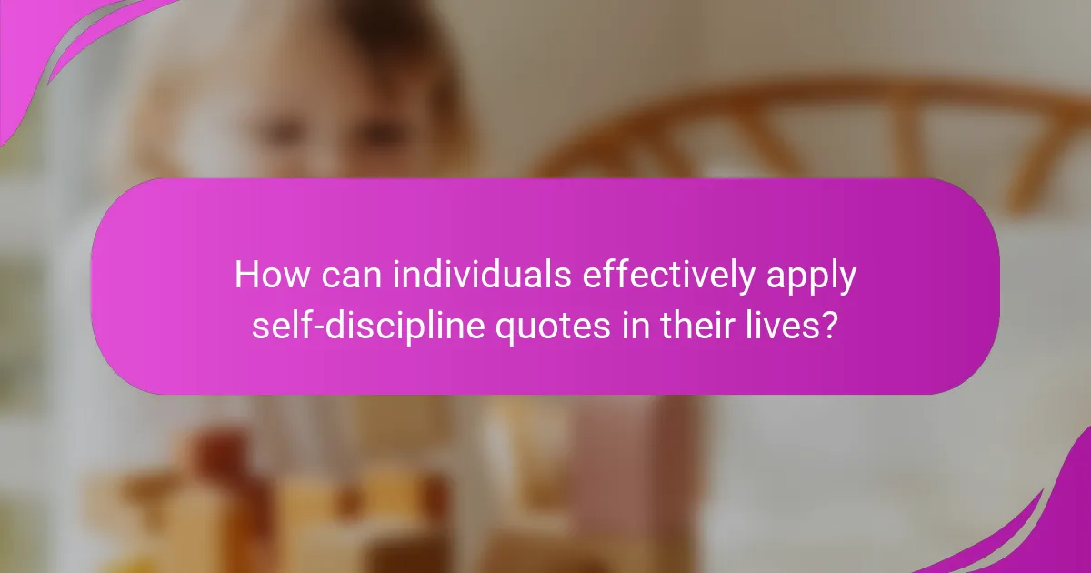 How can individuals effectively apply self-discipline quotes in their lives?