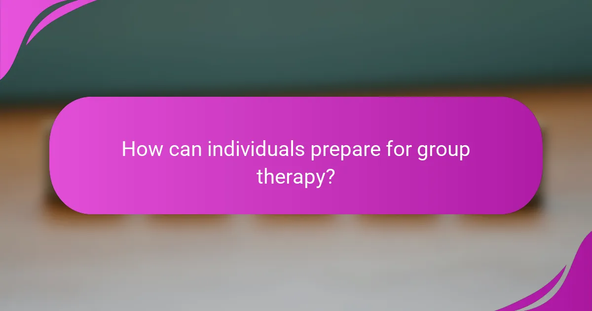 How can individuals prepare for group therapy?