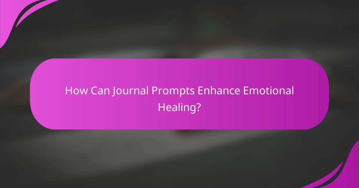 How Can Journal Prompts Enhance Emotional Healing?