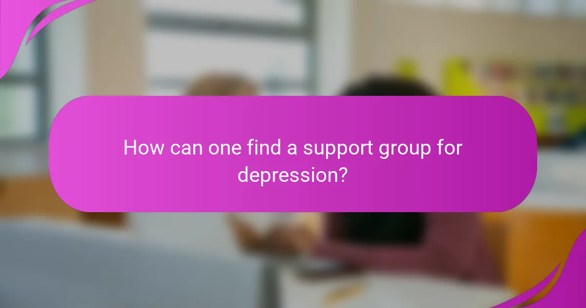 How can one find a support group for depression?