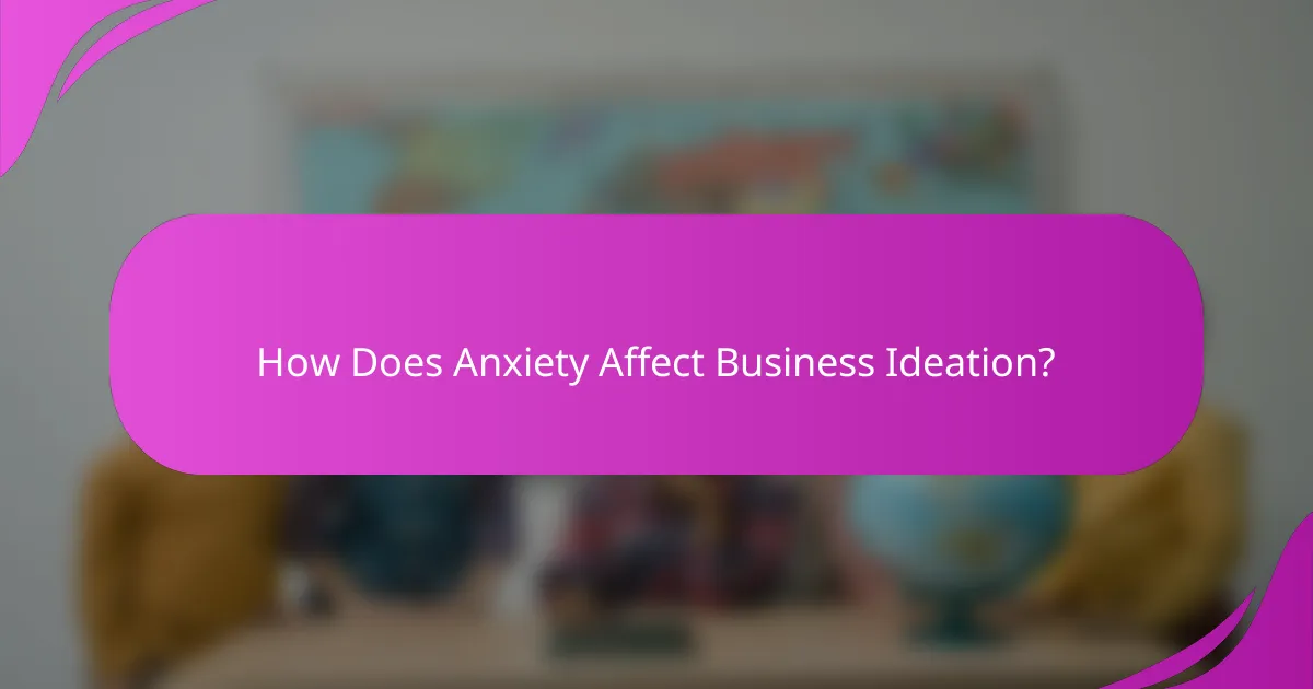 How Does Anxiety Affect Business Ideation?