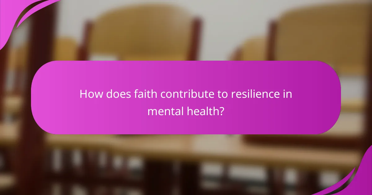 How does faith contribute to resilience in mental health?