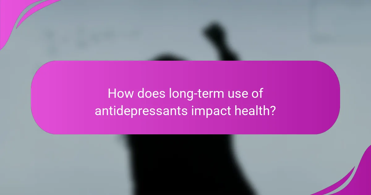 How does long-term use of antidepressants impact health?