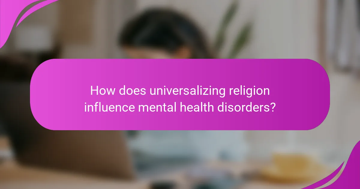 How does universalizing religion influence mental health disorders?