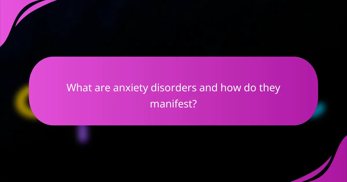 What are anxiety disorders and how do they manifest?