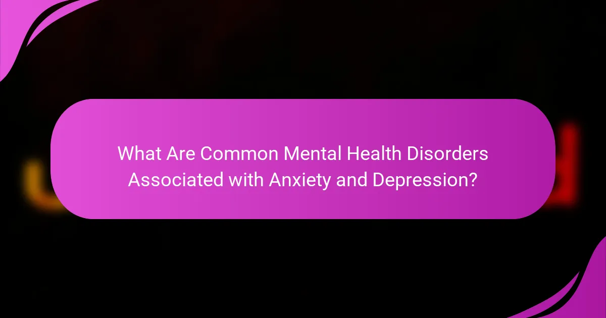 What Are Common Mental Health Disorders Associated with Anxiety and Depression?