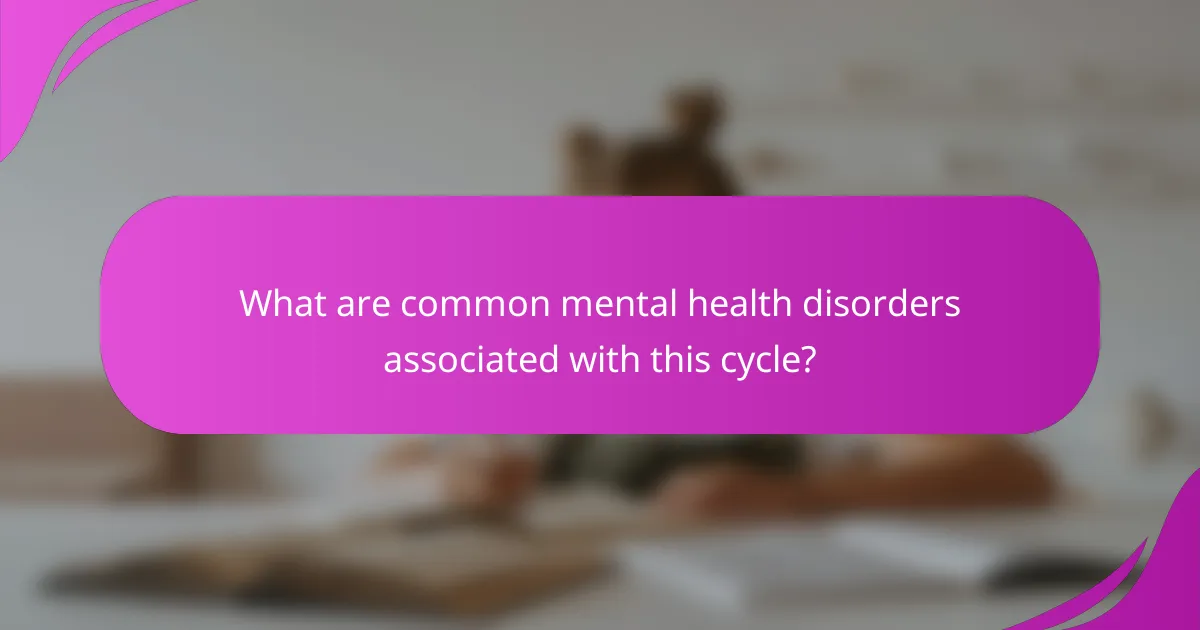 What are common mental health disorders associated with this cycle?