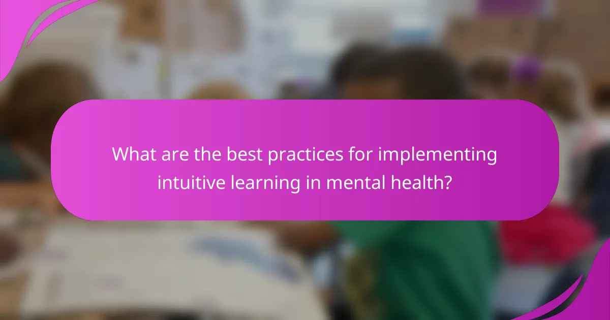 What are the best practices for implementing intuitive learning in mental health?