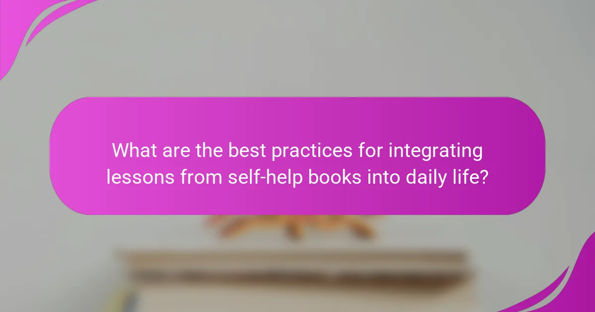 What are the best practices for integrating lessons from self-help books into daily life?