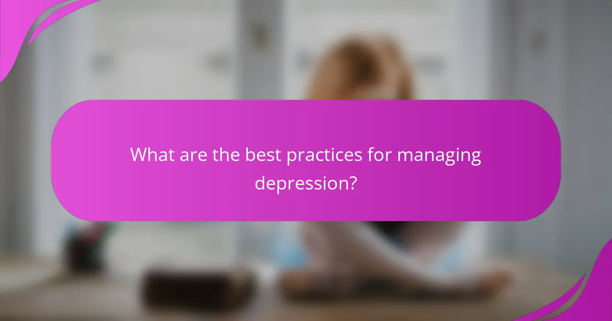 What are the best practices for managing depression?