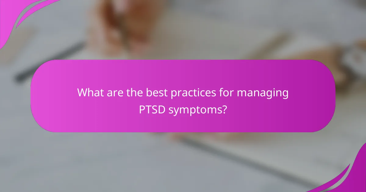 What are the best practices for managing PTSD symptoms?