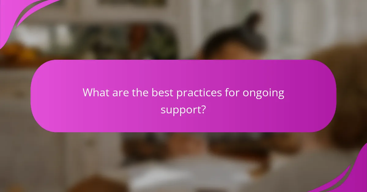 What are the best practices for ongoing support?