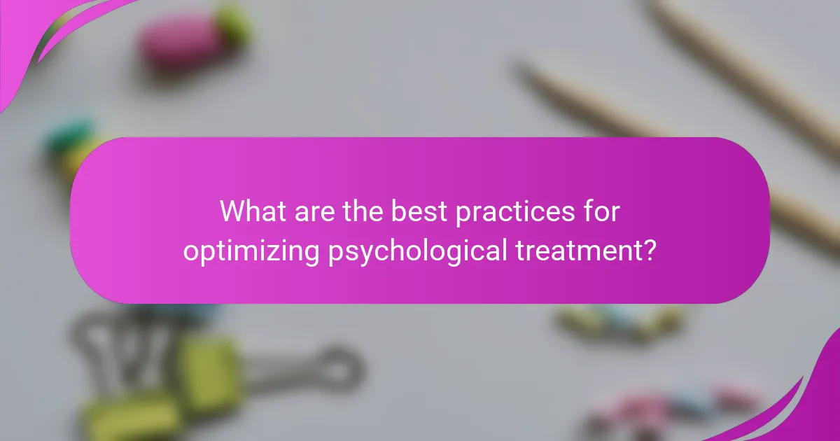 What are the best practices for optimizing psychological treatment?