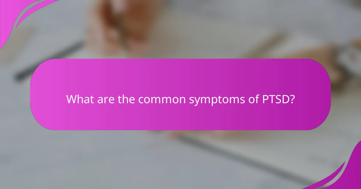 What are the common symptoms of PTSD?