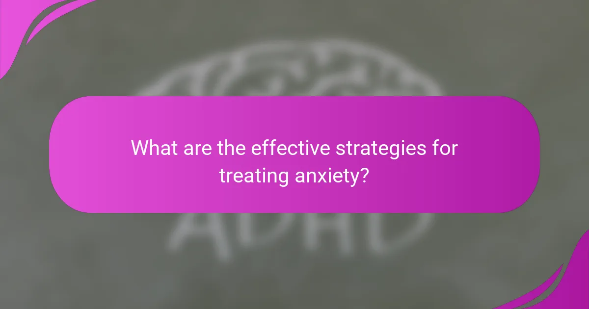 What are the effective strategies for treating anxiety?