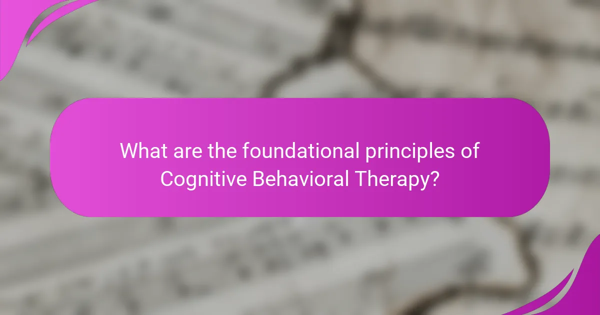 What are the foundational principles of Cognitive Behavioral Therapy?