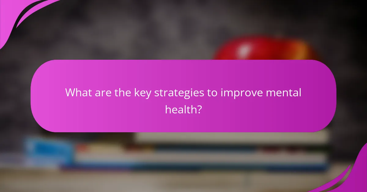What are the key strategies to improve mental health?