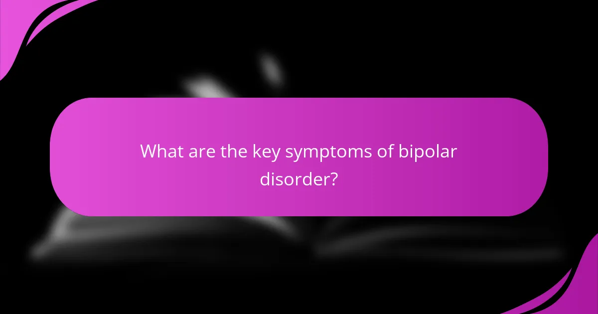 What are the key symptoms of bipolar disorder?
