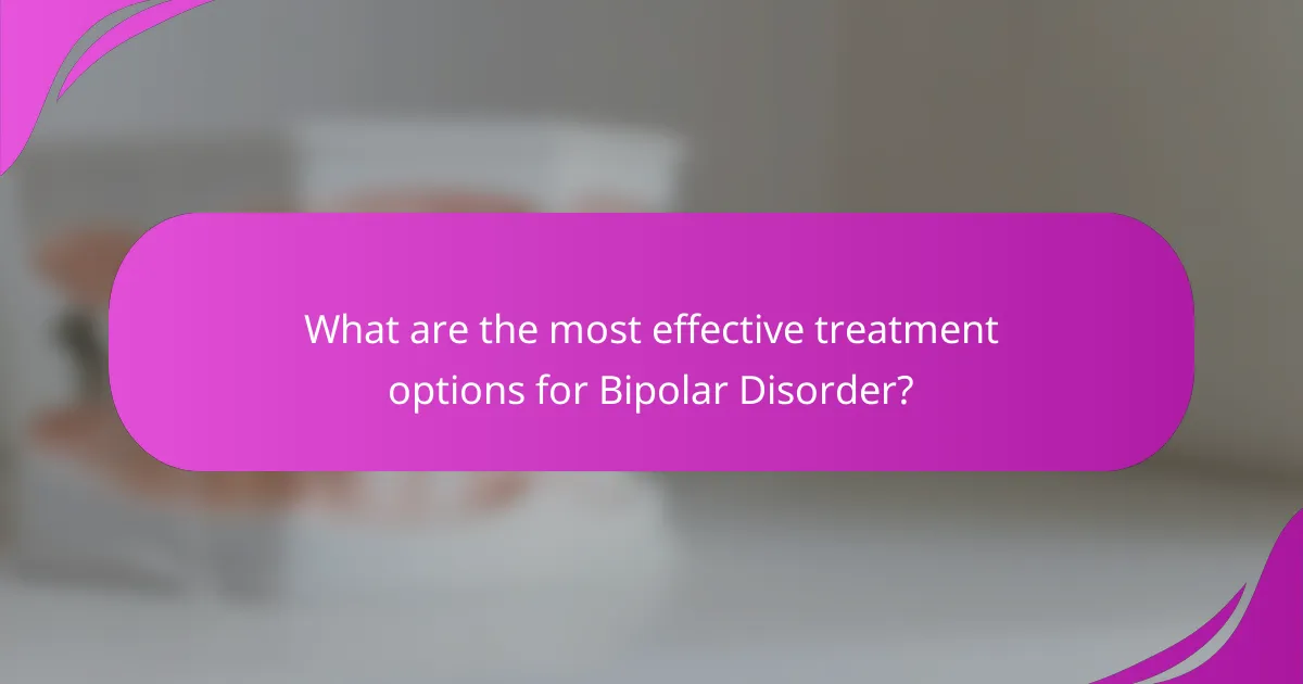What are the most effective treatment options for Bipolar Disorder?