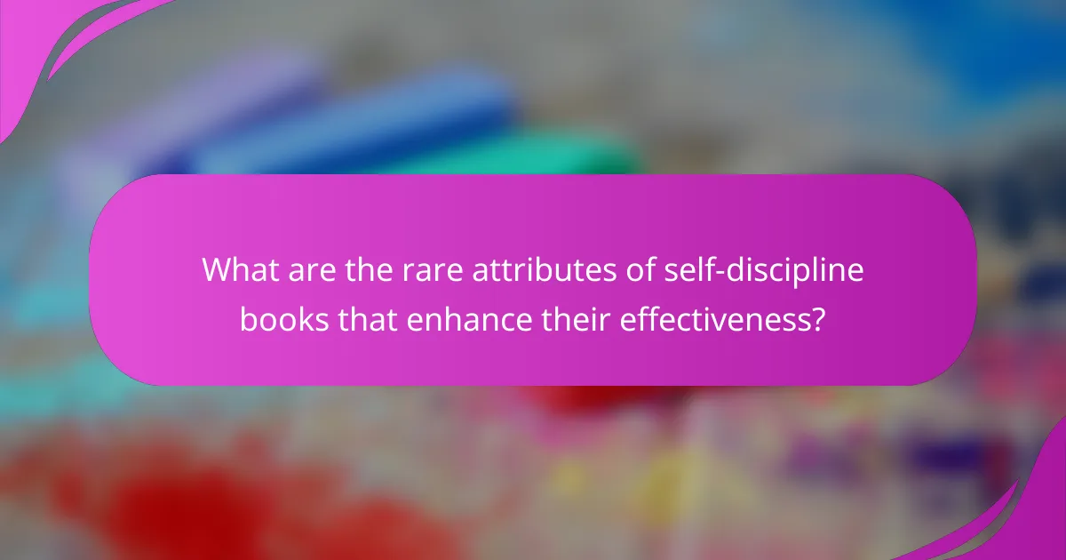 What are the rare attributes of self-discipline books that enhance their effectiveness?