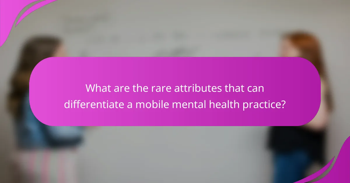 What are the rare attributes that can differentiate a mobile mental health practice?