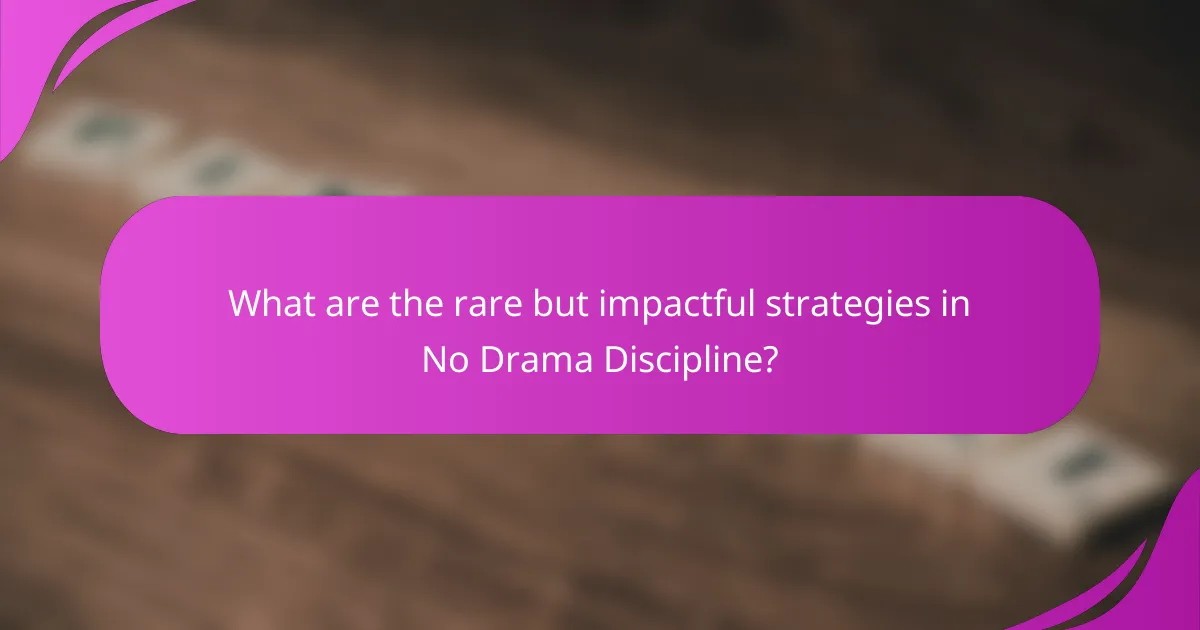 What are the rare but impactful strategies in No Drama Discipline?