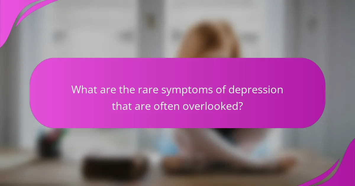What are the rare symptoms of depression that are often overlooked?