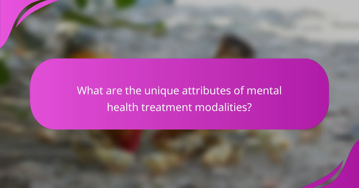 What are the unique attributes of mental health treatment modalities?