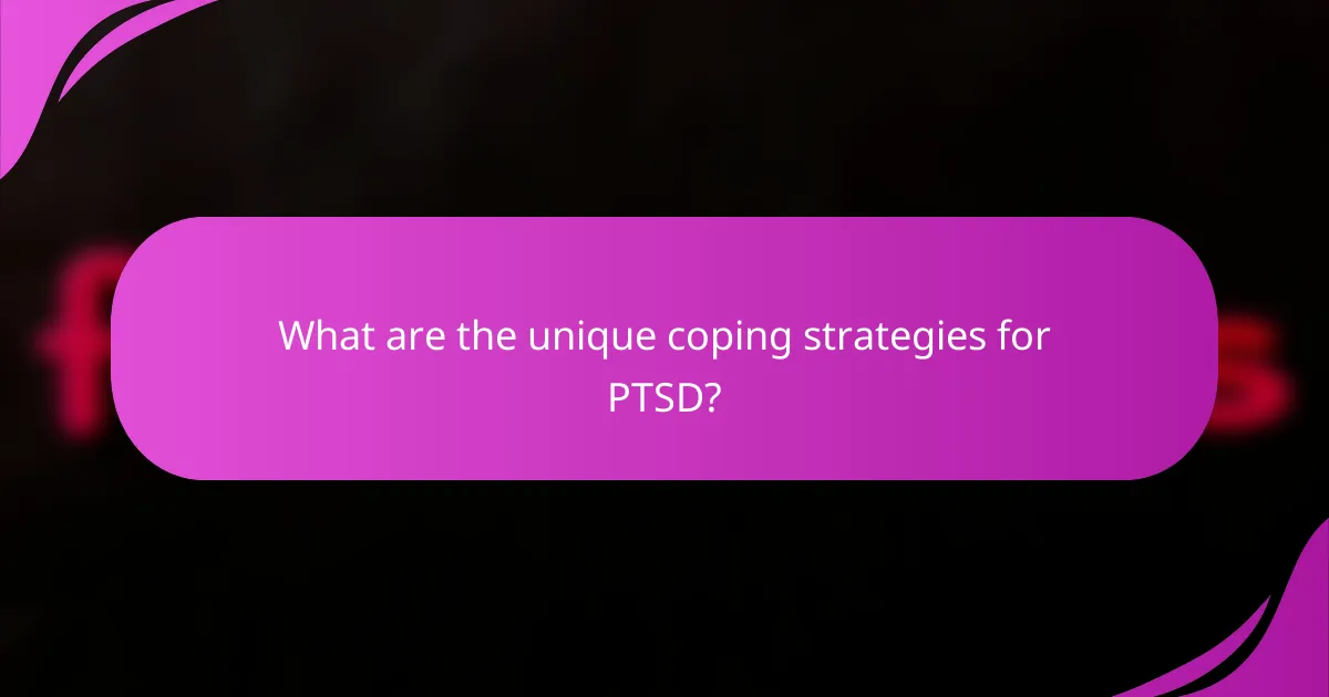What are the unique coping strategies for PTSD?
