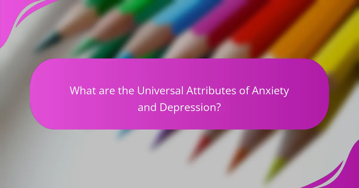 What are the Universal Attributes of Anxiety and Depression?