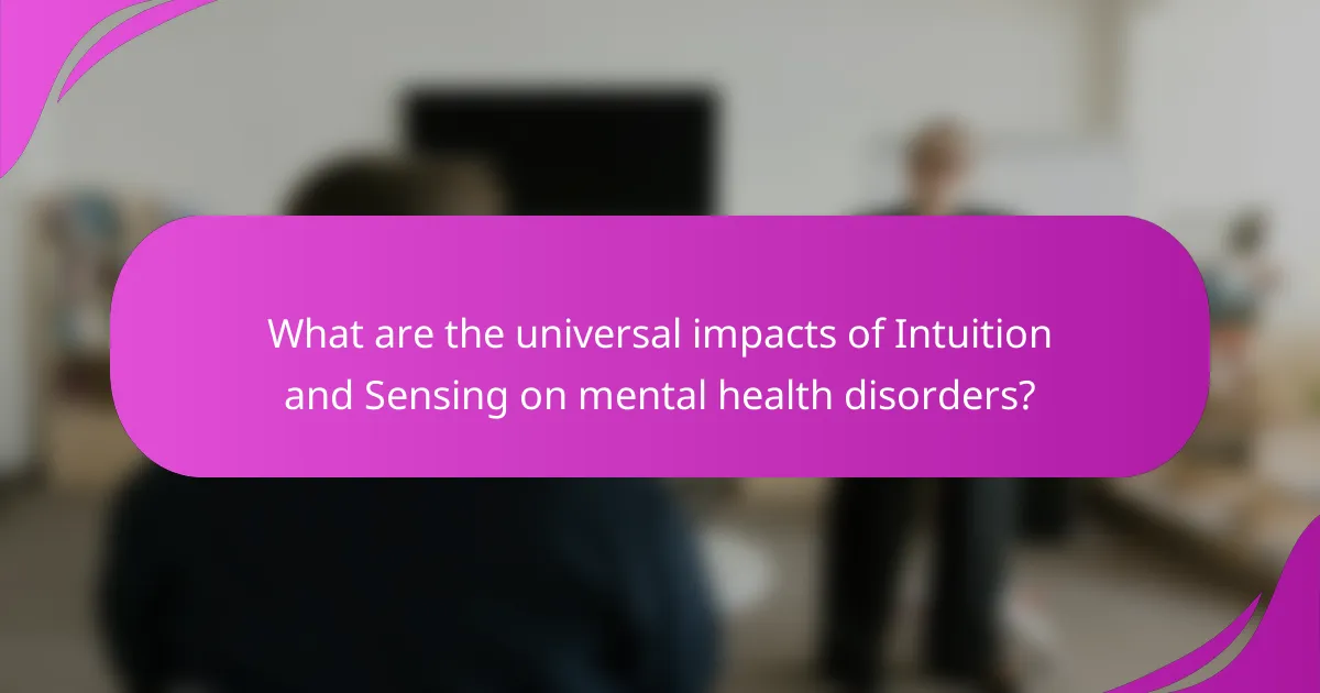 What are the universal impacts of Intuition and Sensing on mental health disorders?