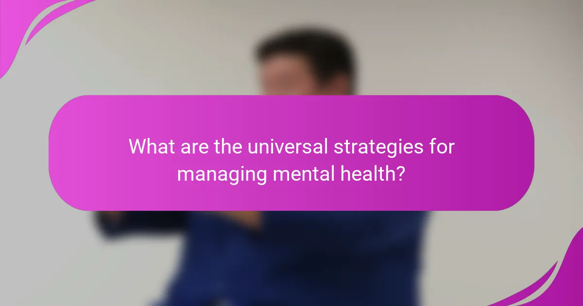 What are the universal strategies for managing mental health?