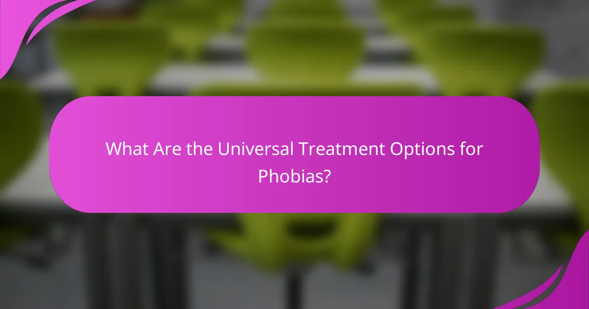 What Are the Universal Treatment Options for Phobias?
