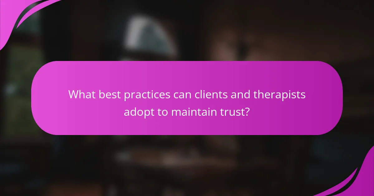 What best practices can clients and therapists adopt to maintain trust?
