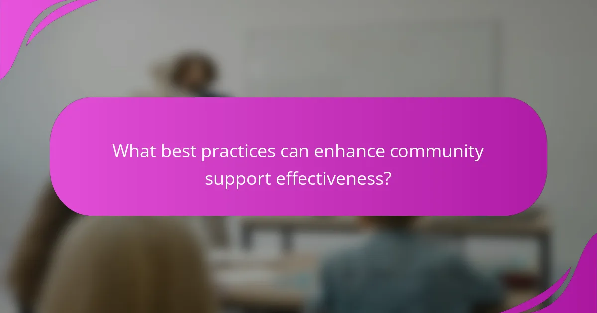 What best practices can enhance community support effectiveness?