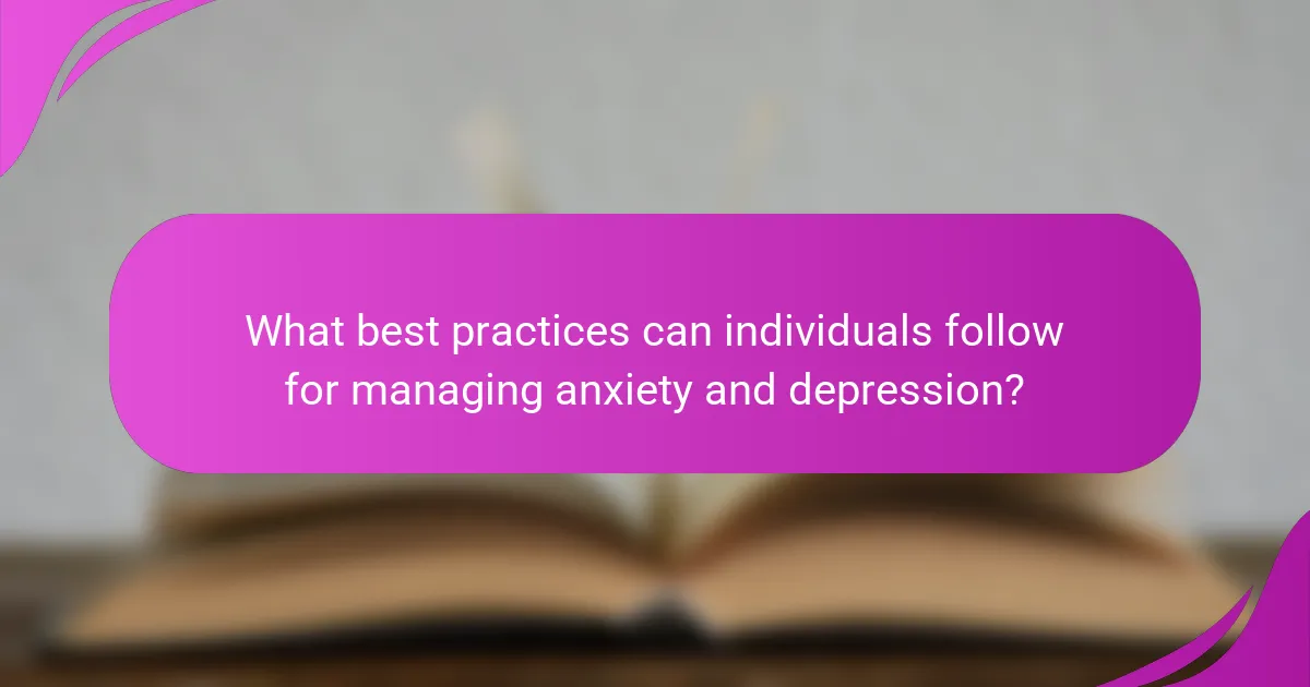 What best practices can individuals follow for managing anxiety and depression?
