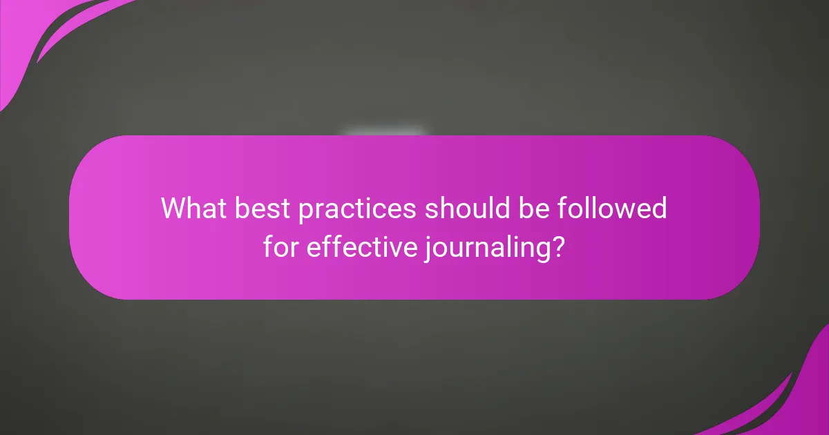 What best practices should be followed for effective journaling?