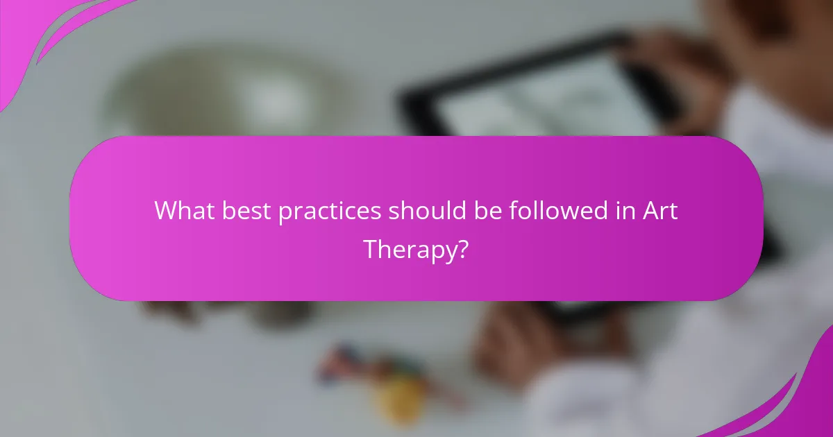 What best practices should be followed in Art Therapy?