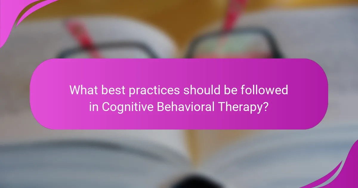 What best practices should be followed in Cognitive Behavioral Therapy?