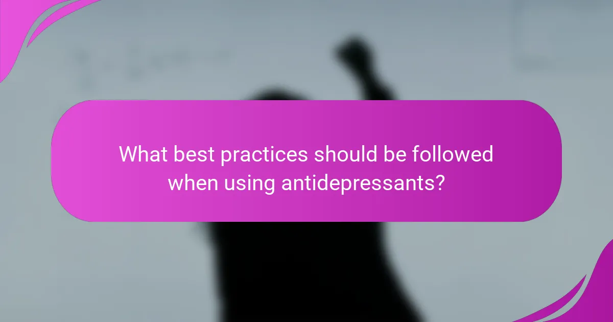 What best practices should be followed when using antidepressants?