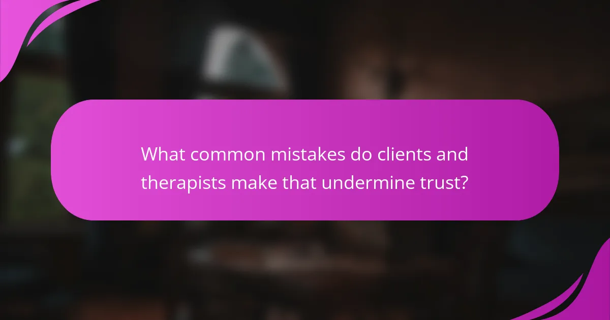 What common mistakes do clients and therapists make that undermine trust?