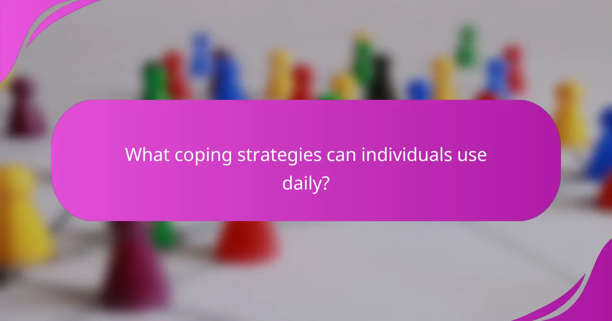 What coping strategies can individuals use daily?