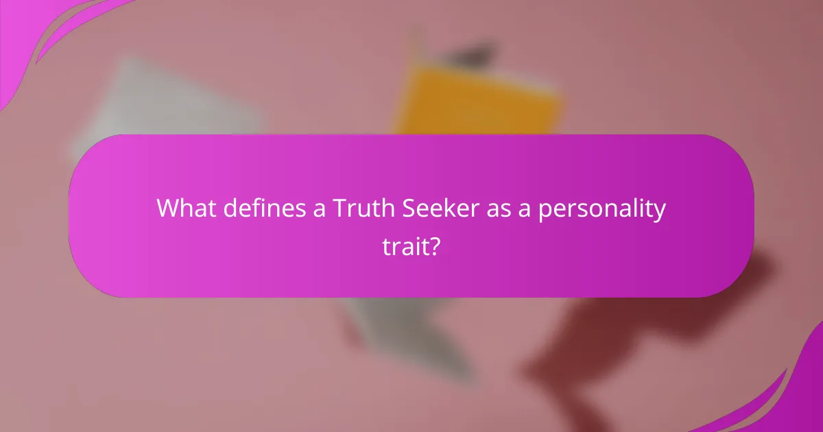 What defines a Truth Seeker as a personality trait?