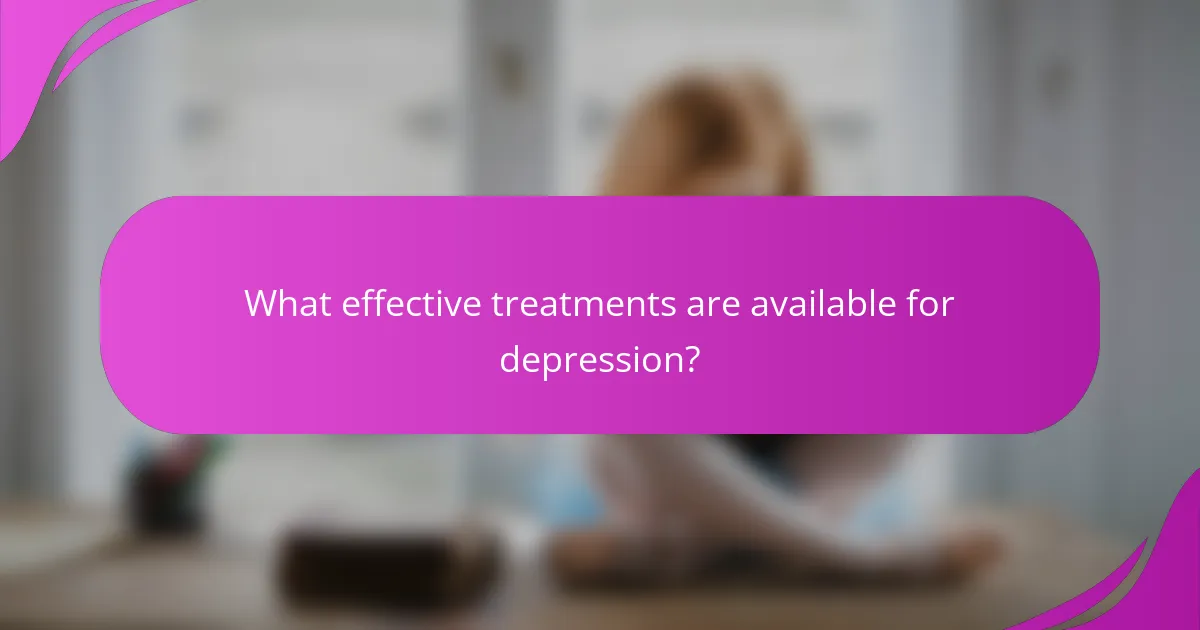 What effective treatments are available for depression?