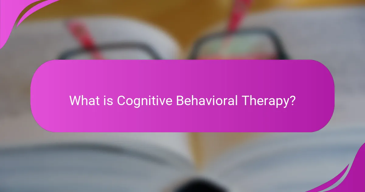 What is Cognitive Behavioral Therapy?