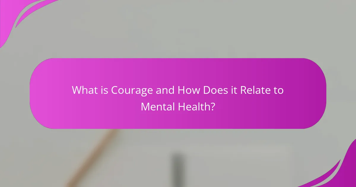 What is Courage and How Does it Relate to Mental Health?
