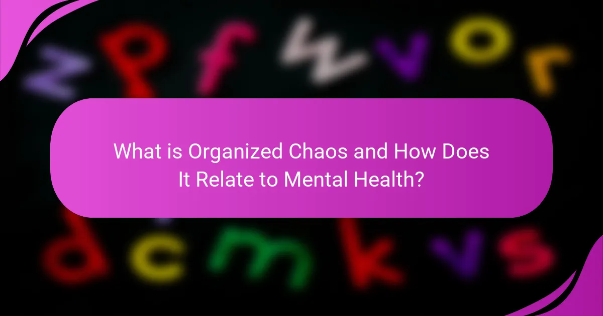 What is Organized Chaos and How Does It Relate to Mental Health?