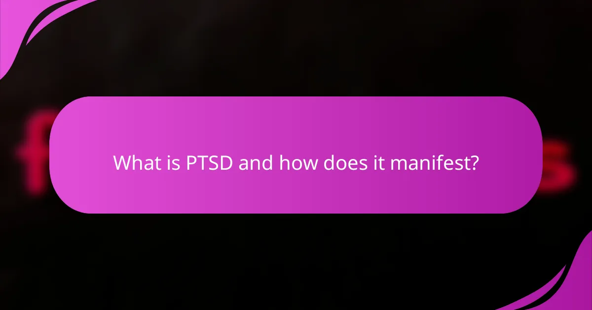 What is PTSD and how does it manifest?