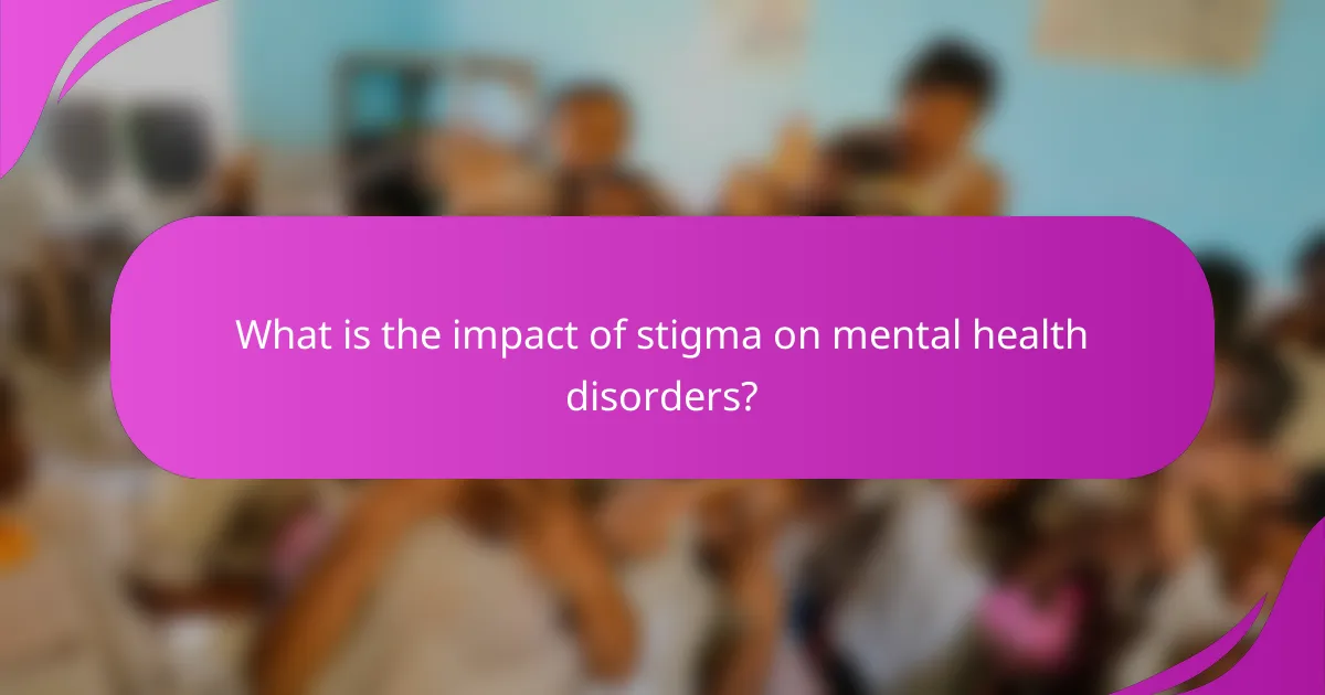 What is the impact of stigma on mental health disorders?